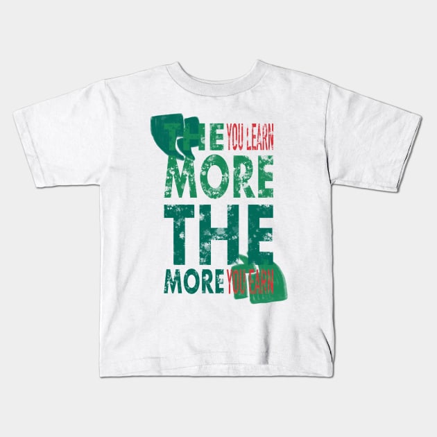 The More You Learn, The More You Earn Kids T-Shirt by arcanumstudio